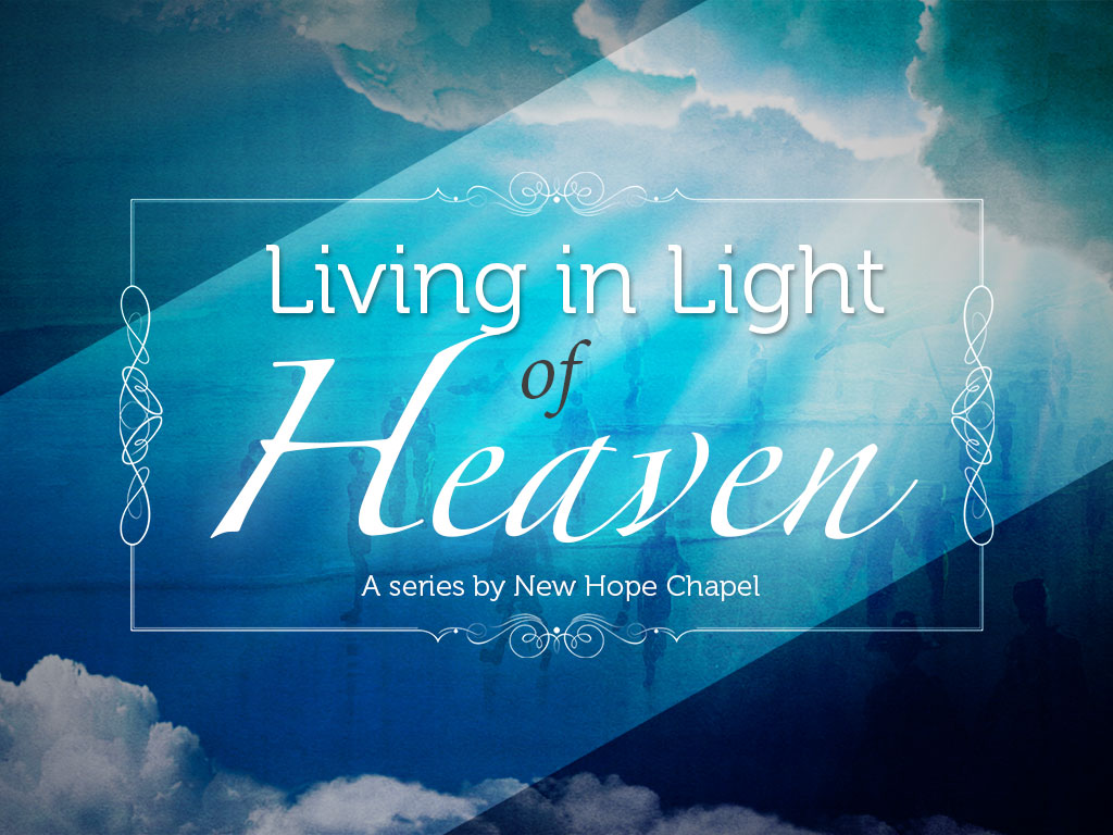 Living in Light of Heaven